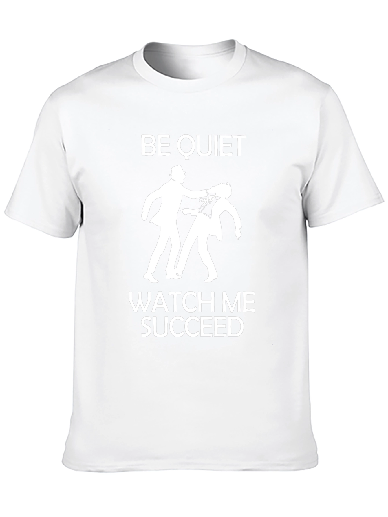 Be Quiet Watch Me Succeed Graphic T-Shirt