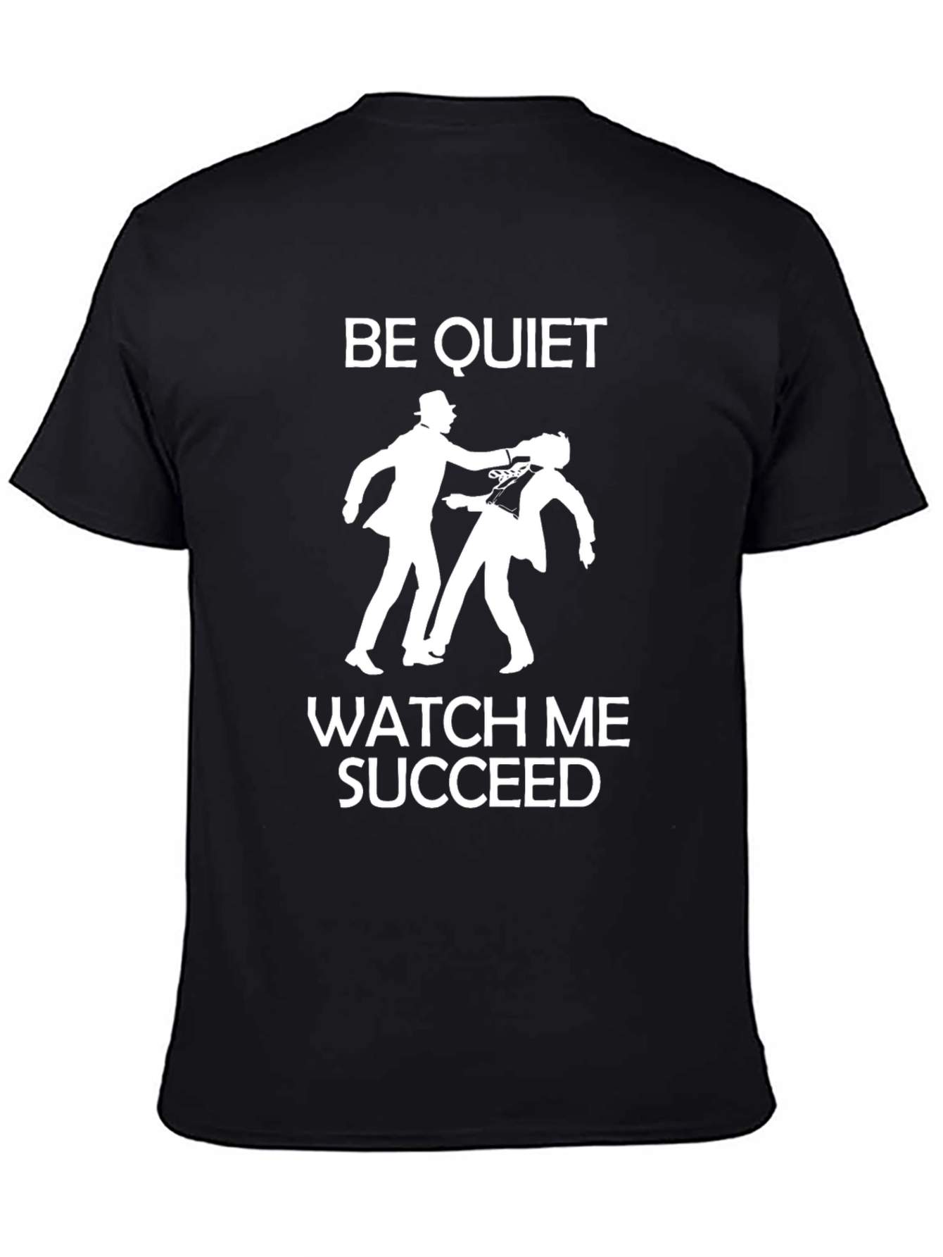 Be Quiet Watch Me Succeed Graphic T-Shirt