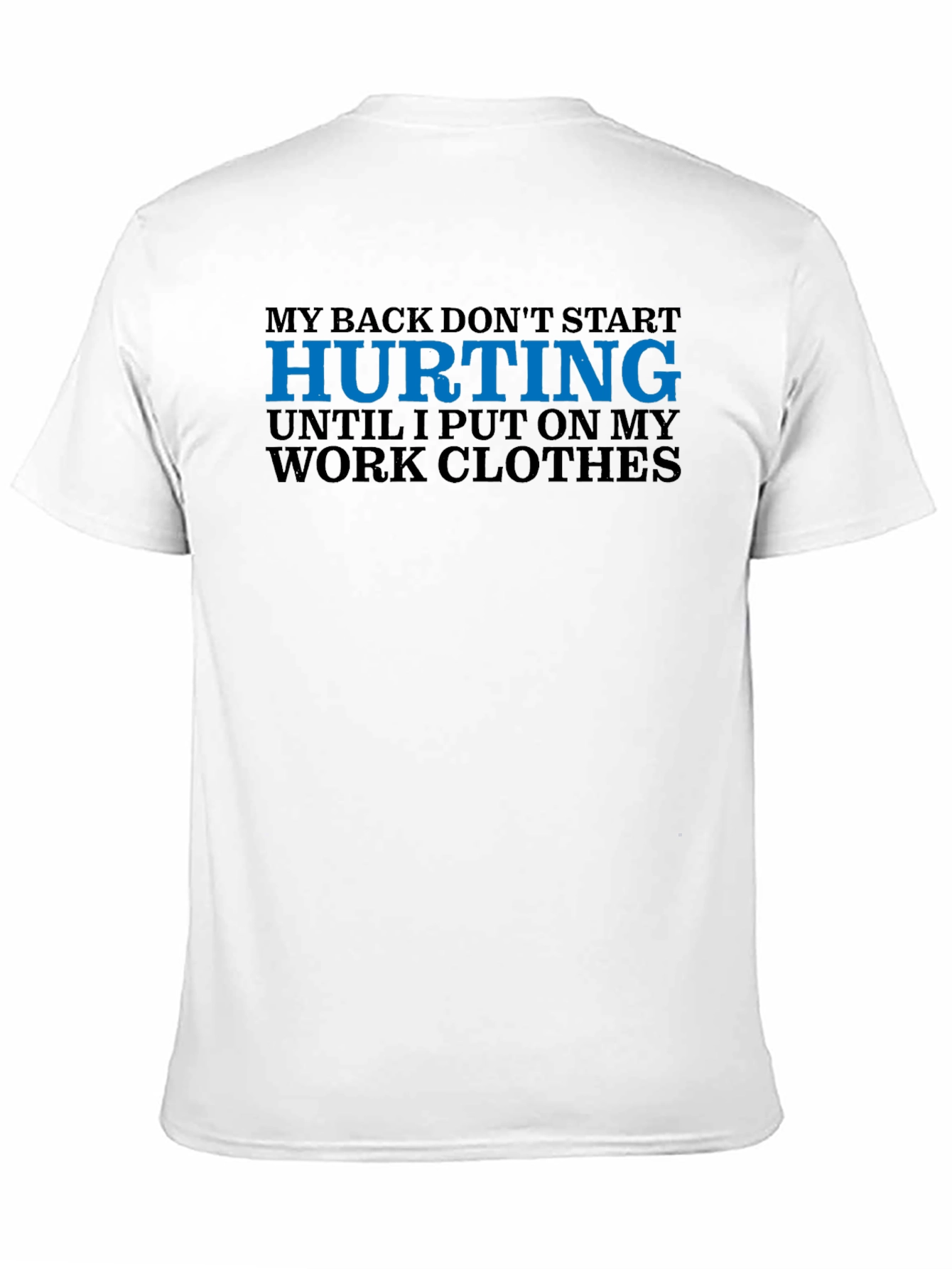 My Back Hurts Work Clothes T-Shirt