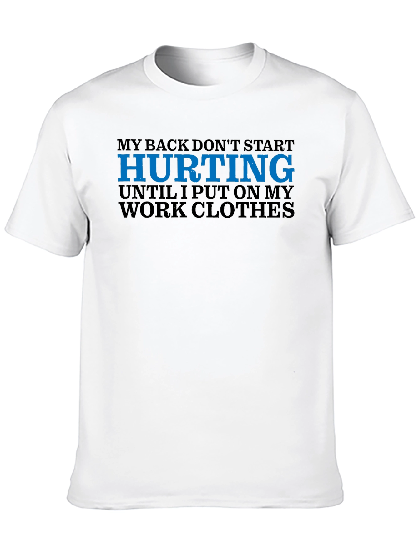 My Back Hurts Work Clothes T-Shirt