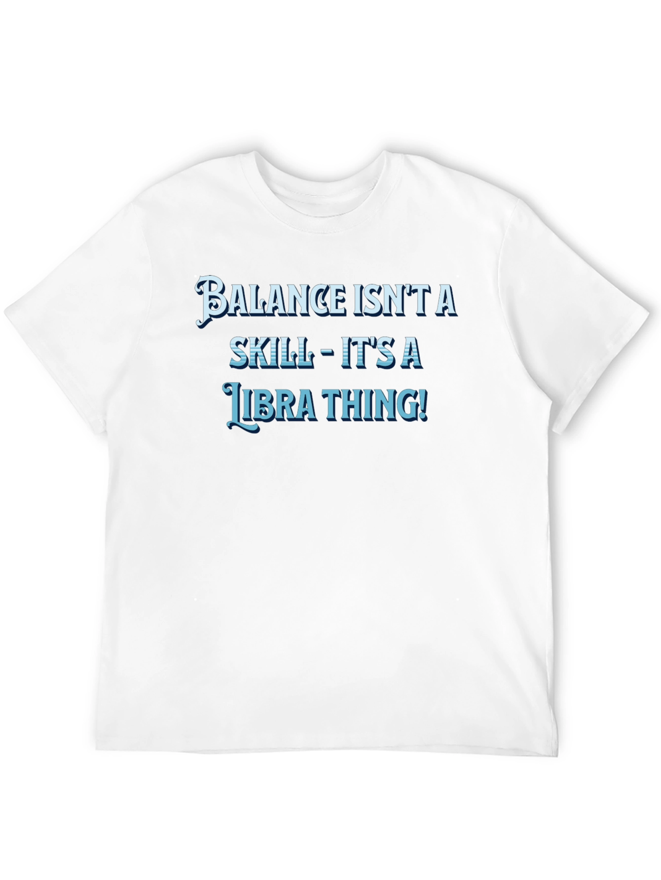 Balance Isnt A Skill Libra T-Shirt