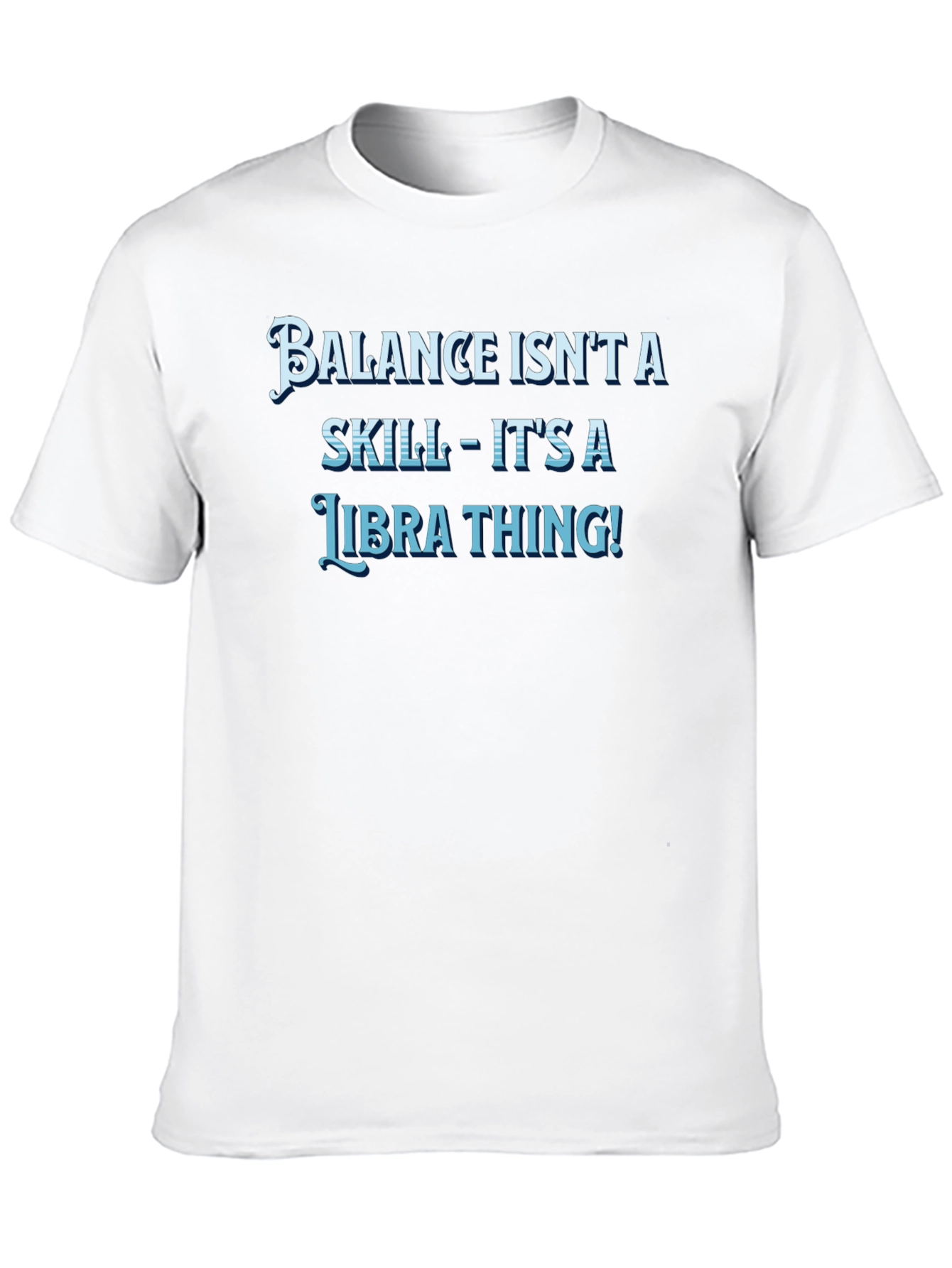 Balance Isnt A Skill Libra T-Shirt