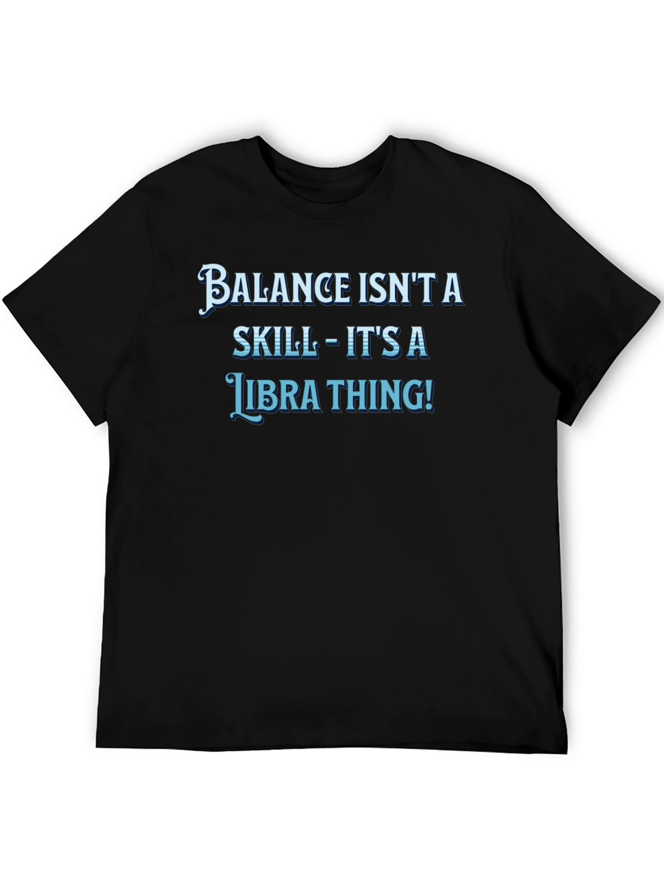 Balance Isnt A Skill Libra T-Shirt