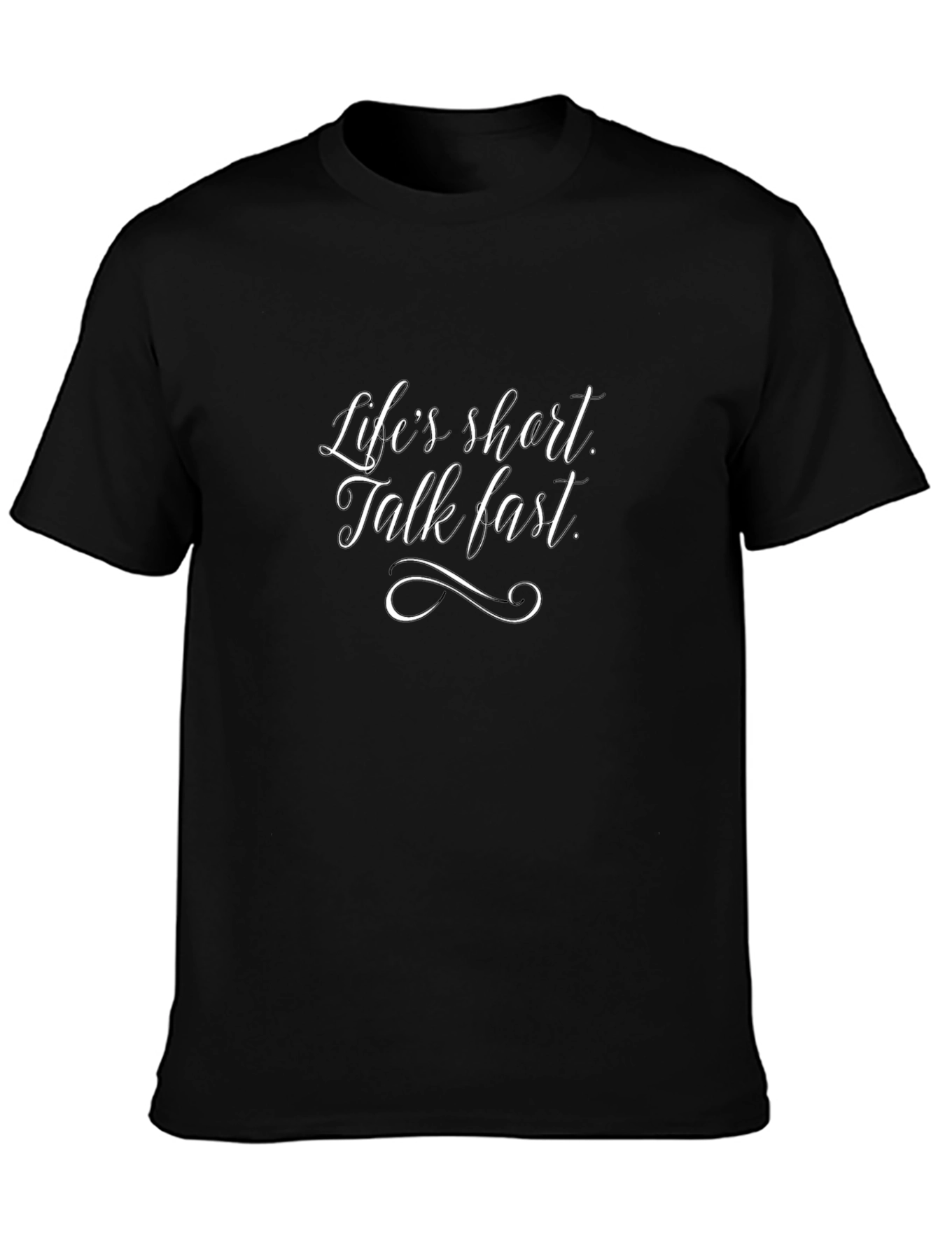 Lifes Short Talk Fast T-Shirt