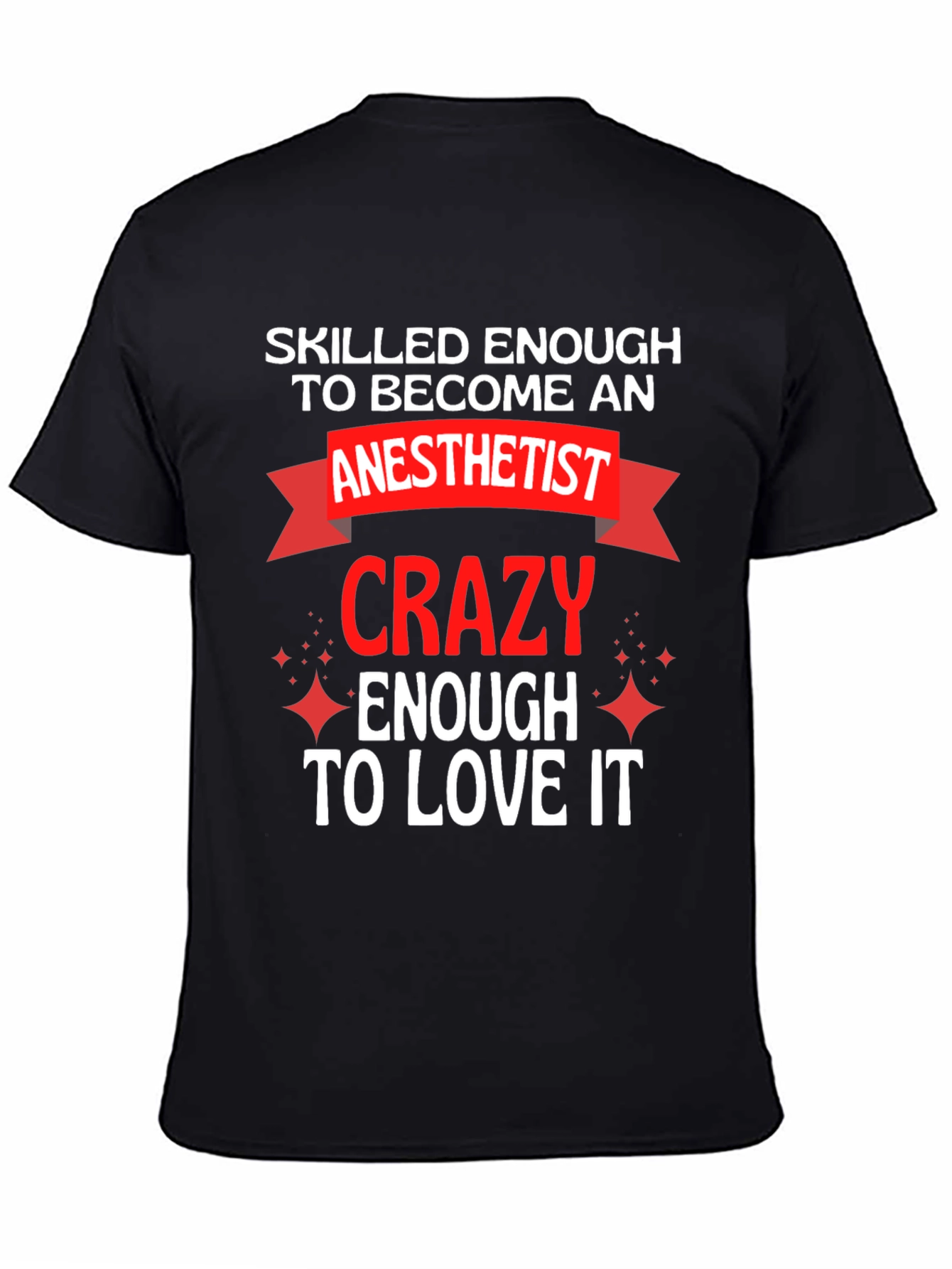 Anesthetist Crazy Enough to Love It T-Shirt