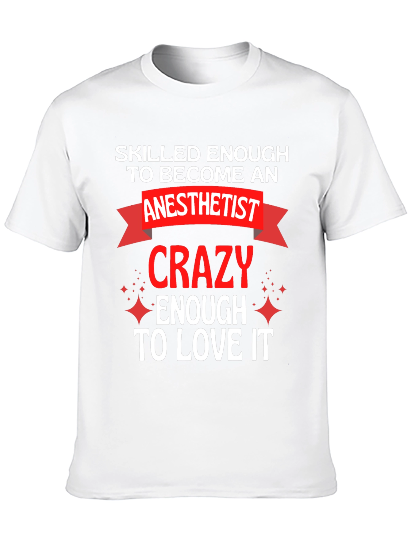 Anesthetist Crazy Enough to Love It T-Shirt