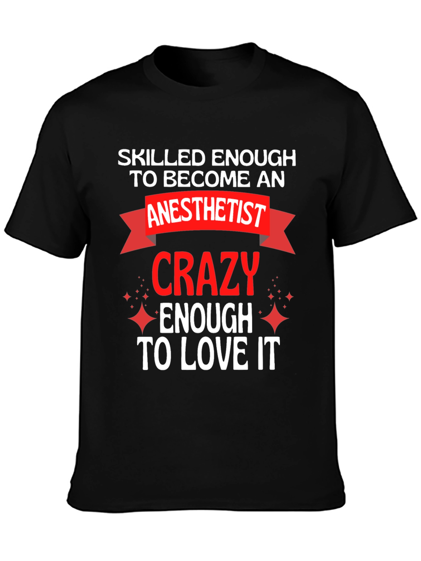 Anesthetist Crazy Enough to Love It T-Shirt
