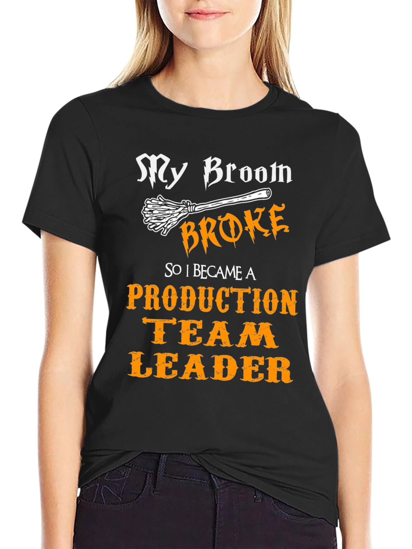 Funny Production Team Leader T-Shirt - My Broom Broke