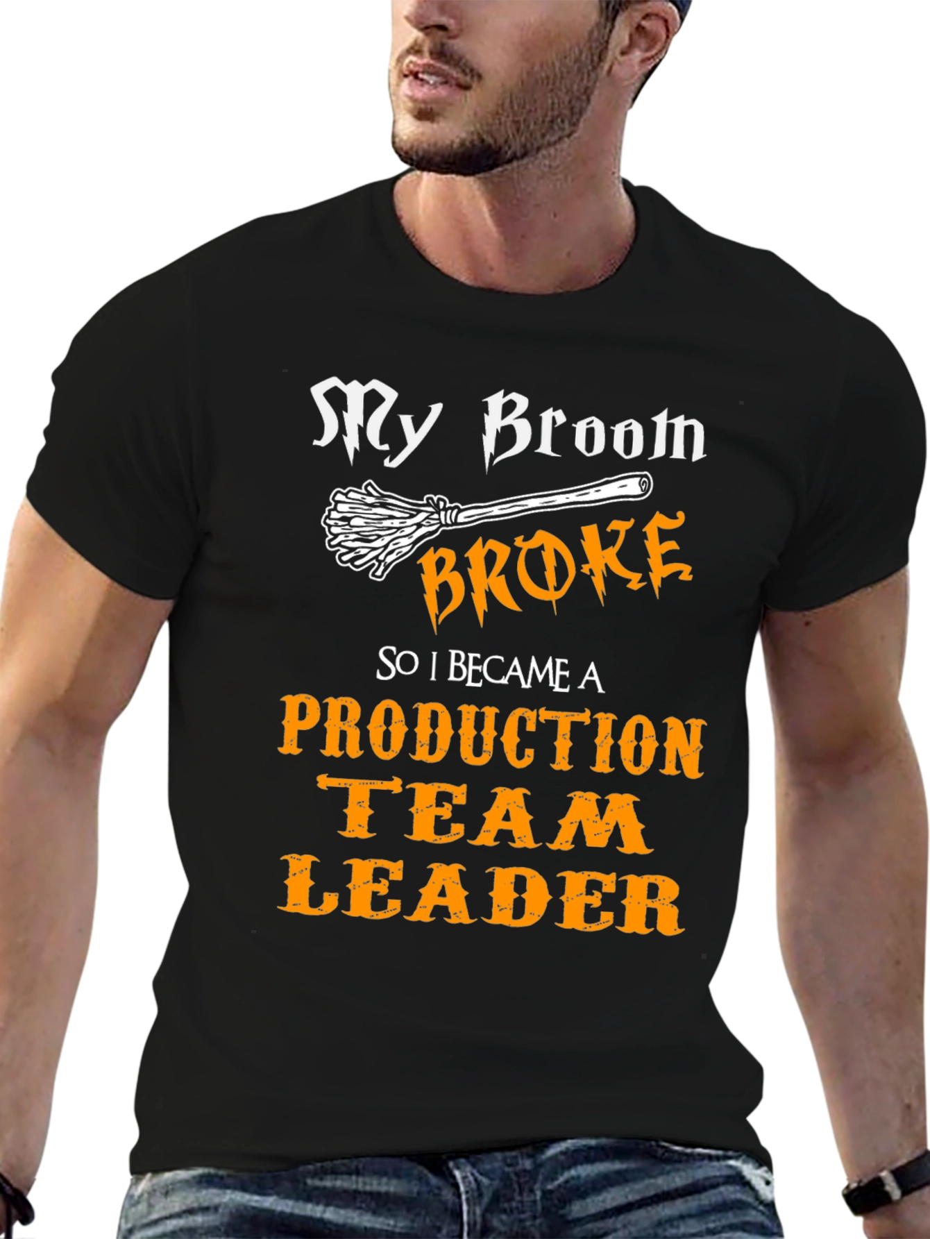 Funny Production Team Leader T-Shirt - My Broom Broke