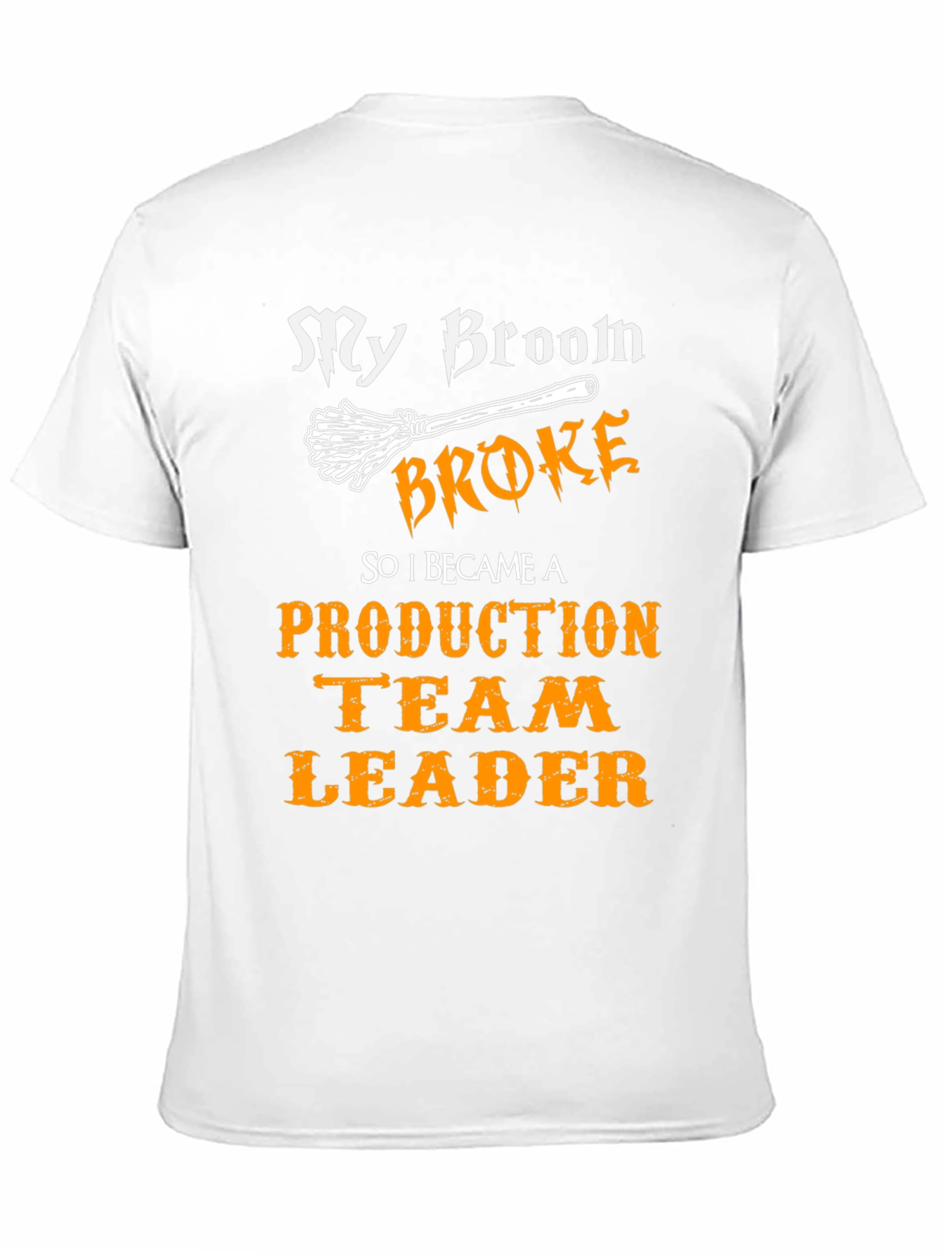 Funny Production Team Leader T-Shirt - My Broom Broke