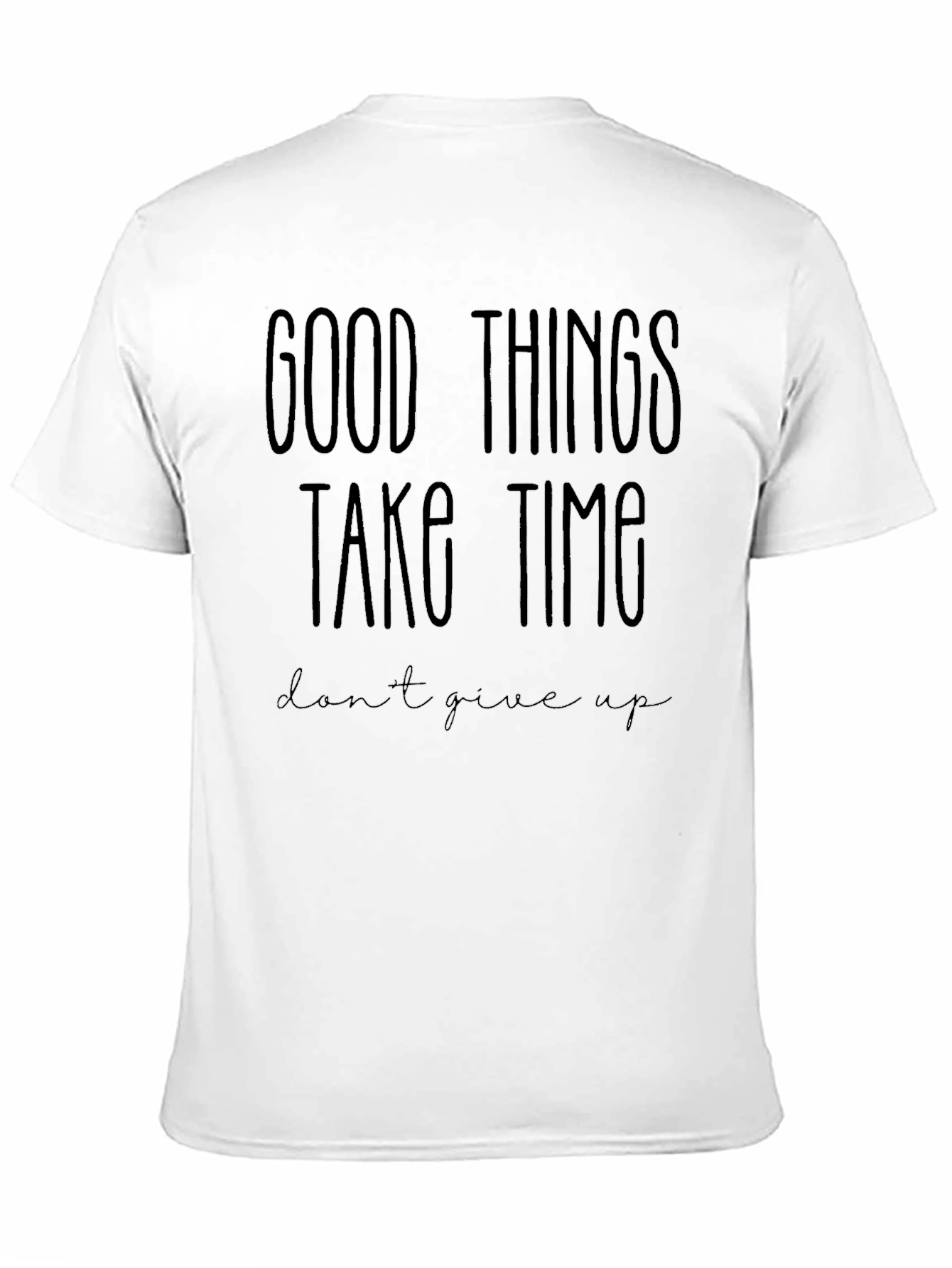 Inspirational Black T-Shirt: Good Things Take Time