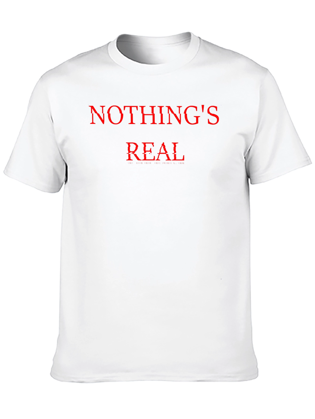 Nothings Real T-Shirt - Bold Statement Tee