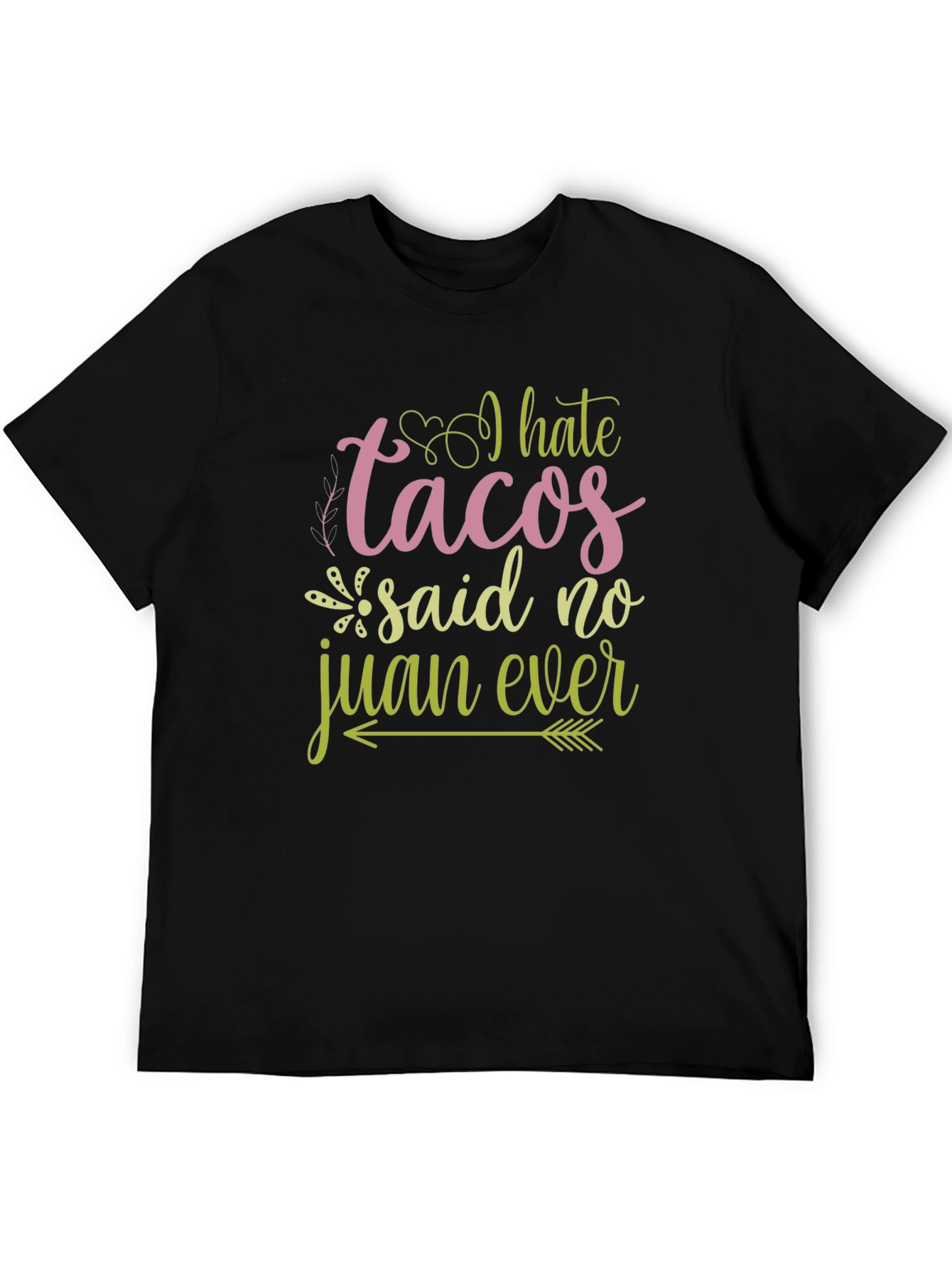 I Hate Tacos Said No Juan Ever Graphic Tee