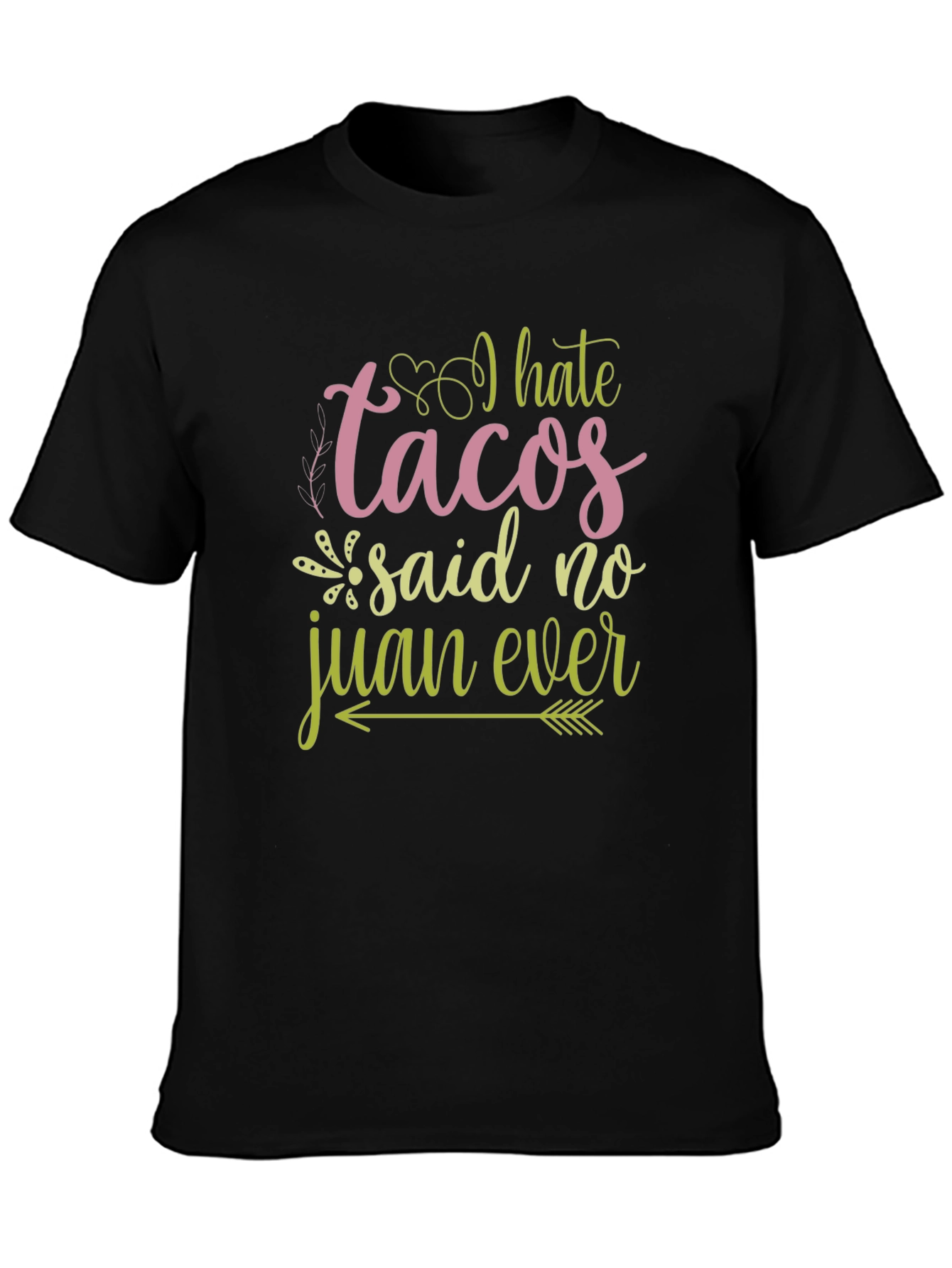 I Hate Tacos Said No Juan Ever Graphic Tee
