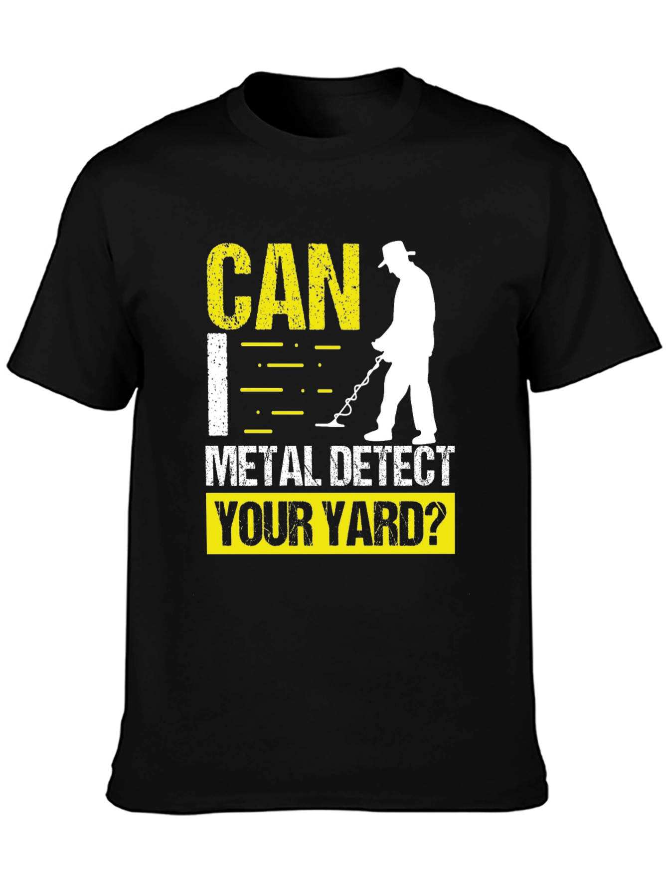 Metal Detecting T-Shirt - Can I Detect Your Yard?