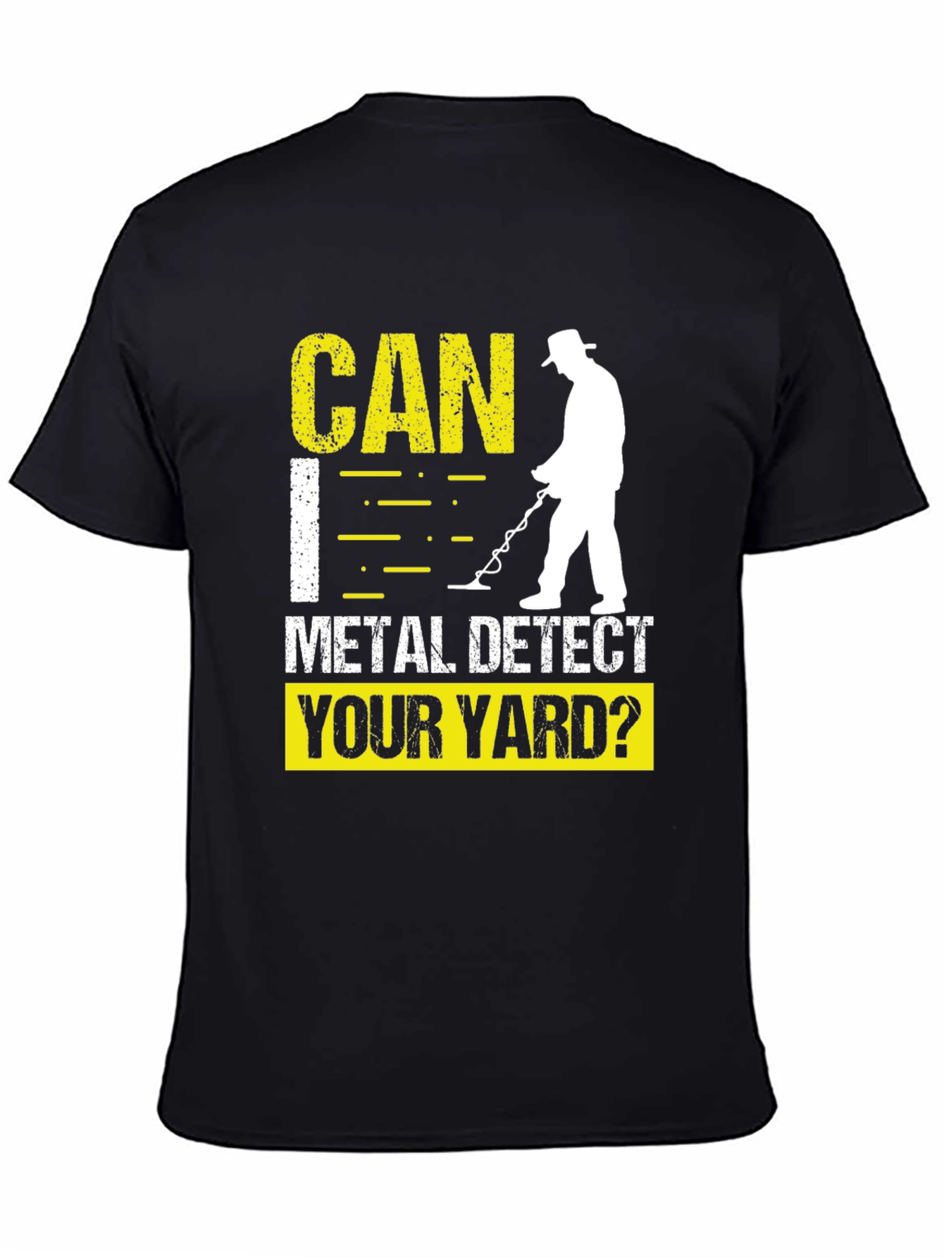 Metal Detecting T-Shirt - Can I Detect Your Yard?
