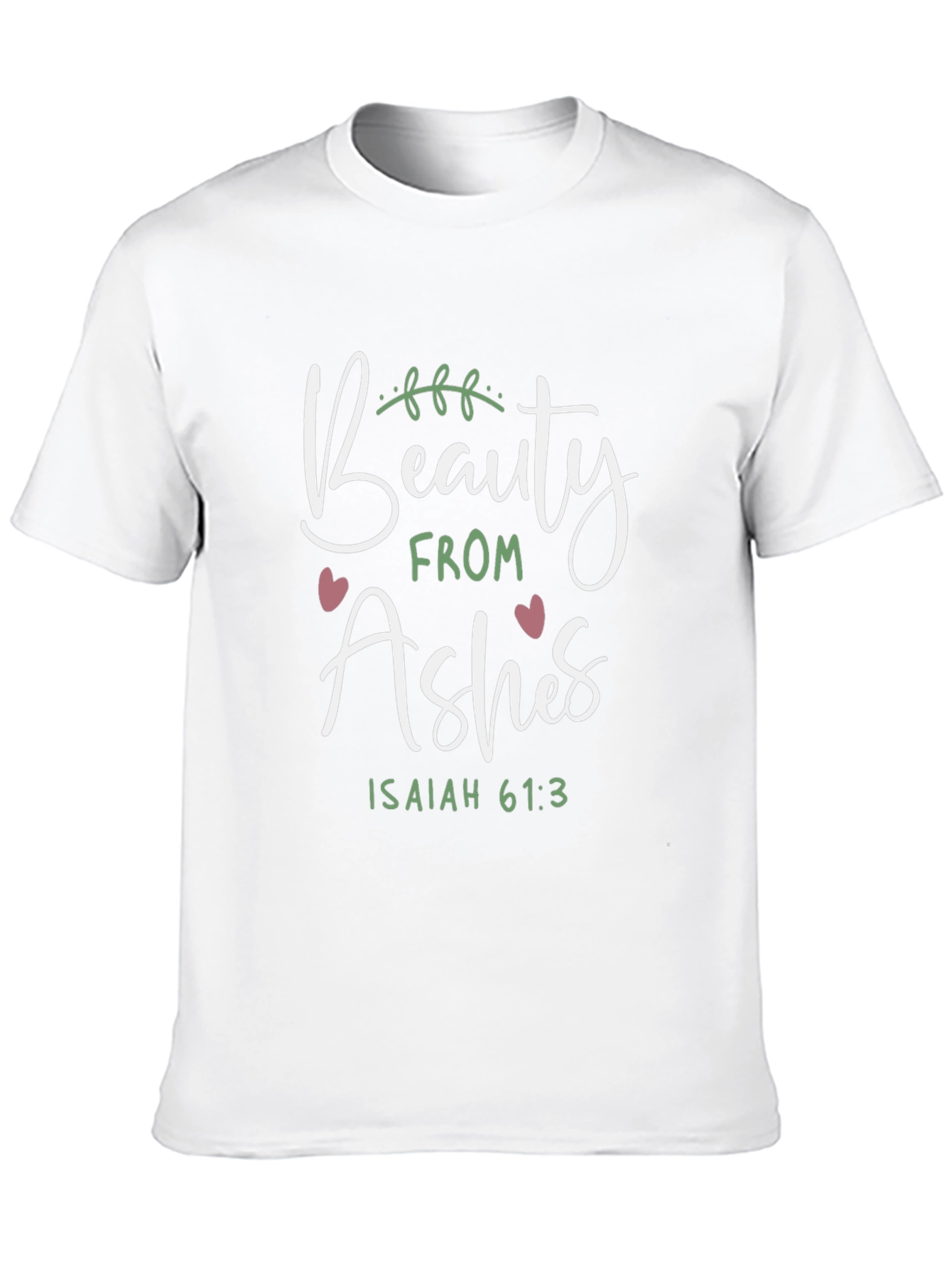 Beauty From Ashes Isaiah 61:3 T-Shirt