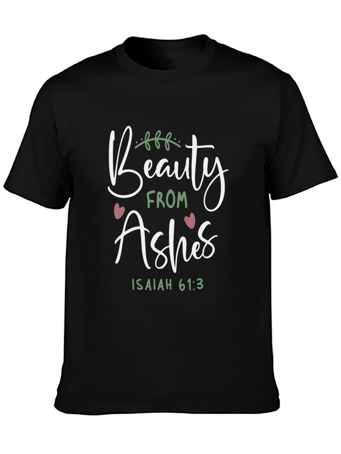 Beauty From Ashes Isaiah 61:3 T-Shirt