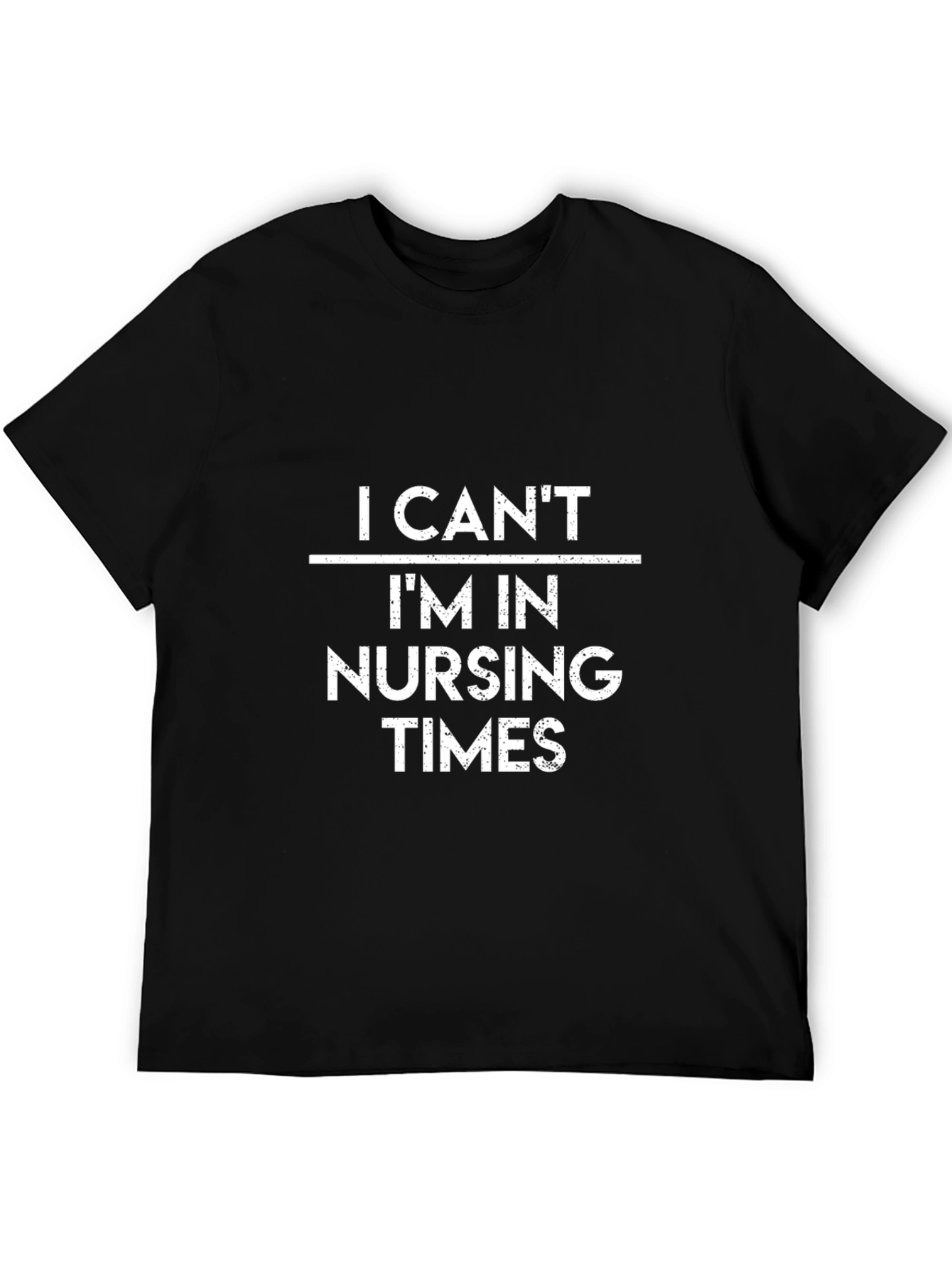I Cant Im in Nursing Times T-Shirt