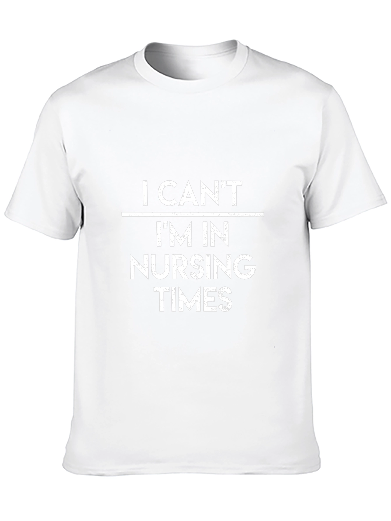 I Cant Im in Nursing Times T-Shirt