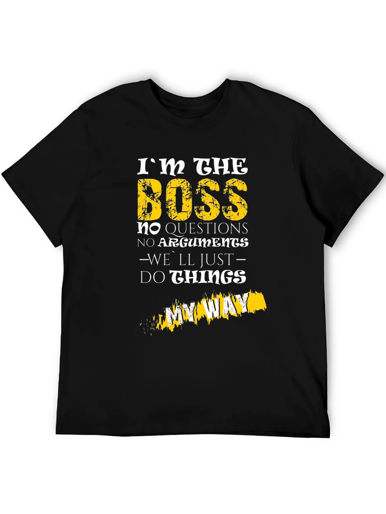 Im The Boss T-Shirt - No Questions My Way
