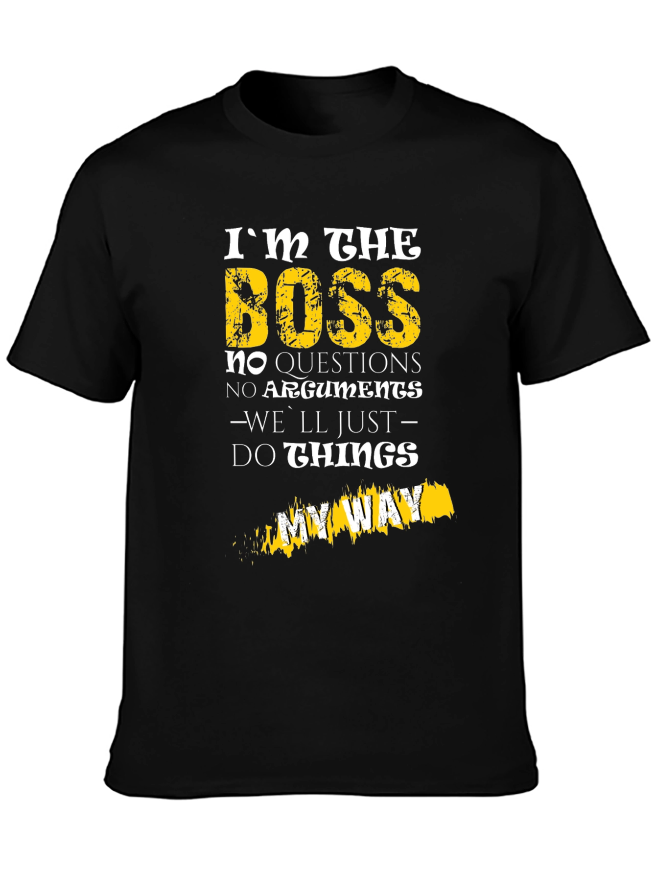Im The Boss T-Shirt - No Questions My Way