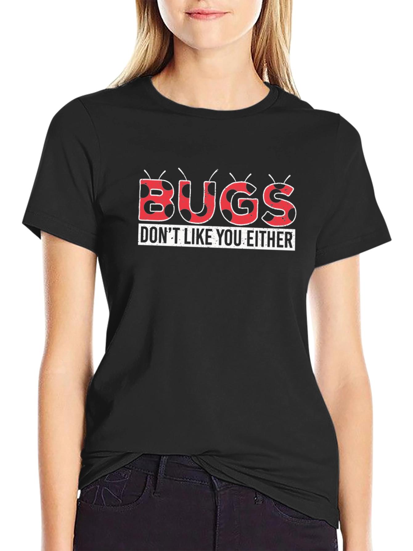 Bugs Dont Like You Either Graphic Tee