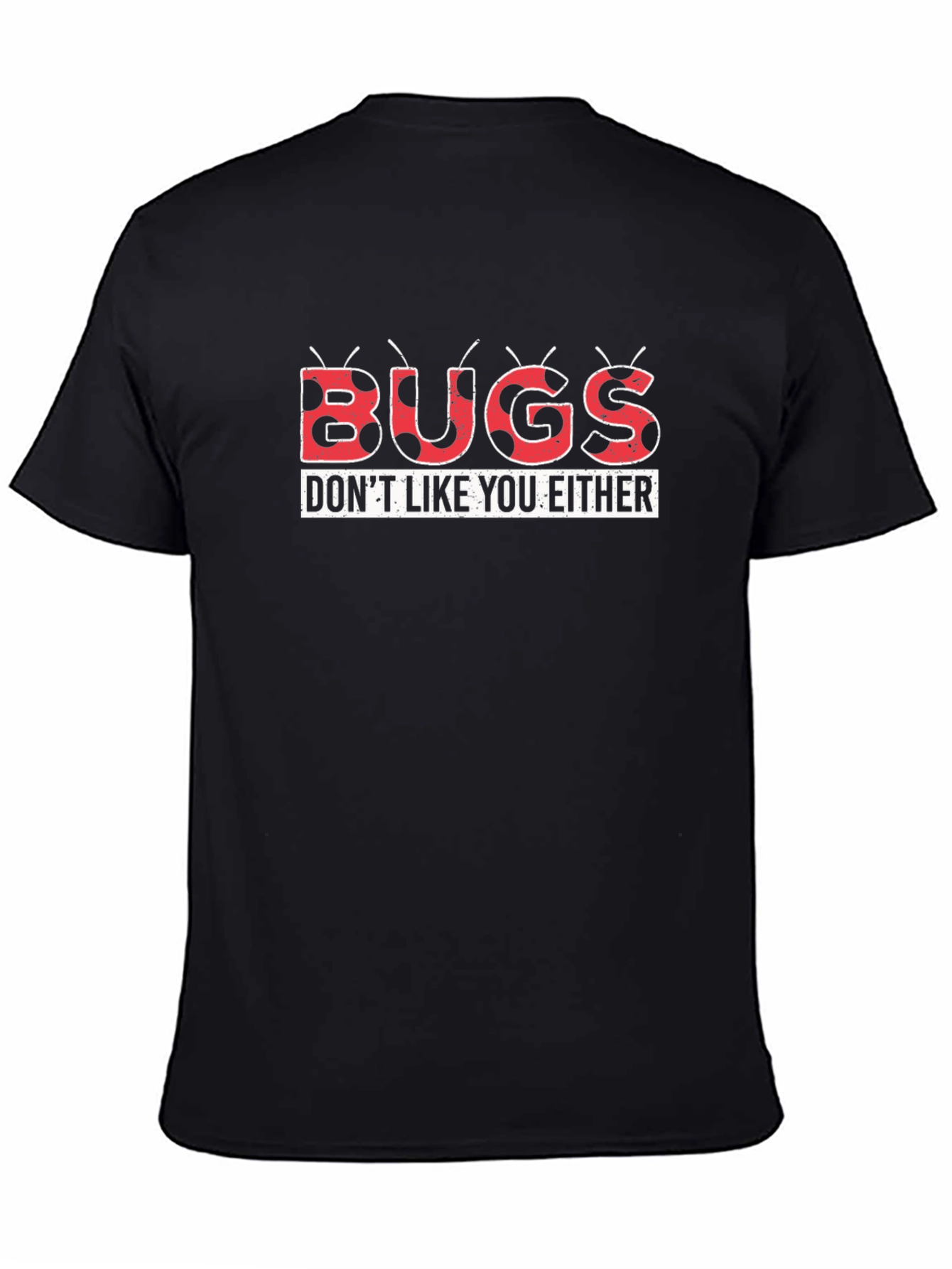 Bugs Dont Like You Either Graphic Tee
