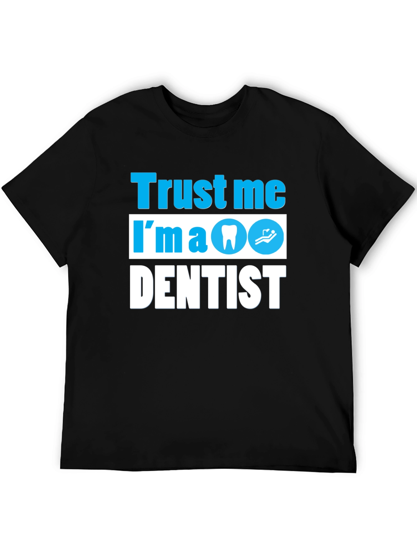 Trust Me Im a Dentist T-Shirt Funny Dental Tee