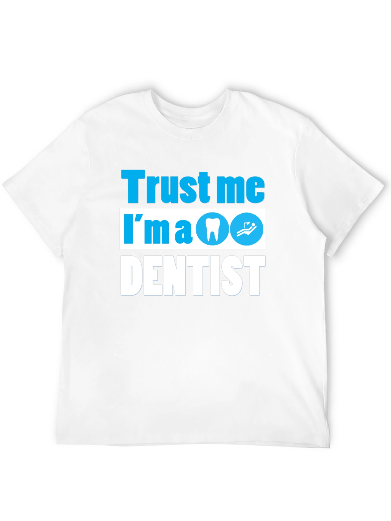 Trust Me Im a Dentist T-Shirt Funny Dental Tee
