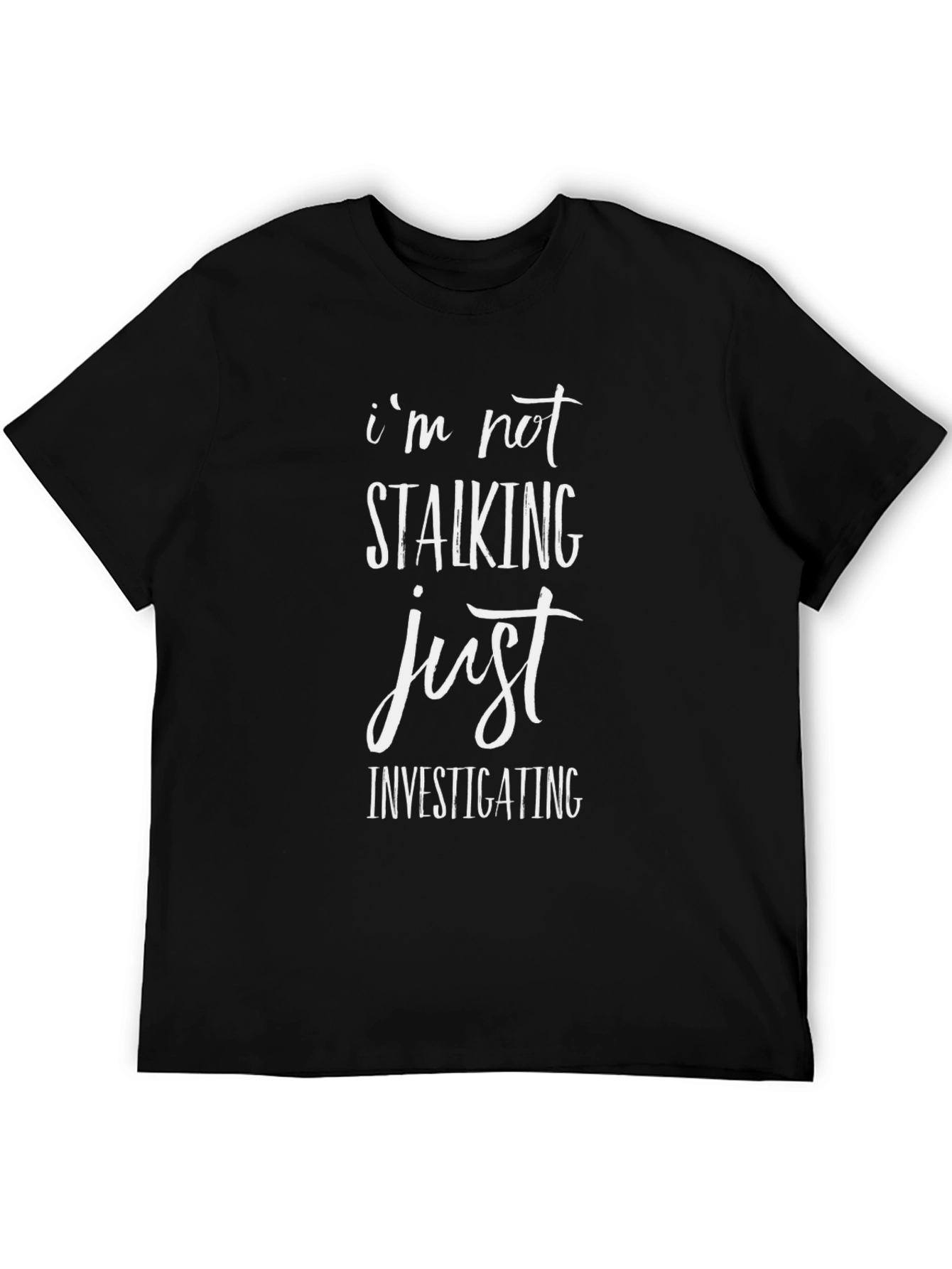 Im Not Stalking Just Investigating Mens Black T-Shirt