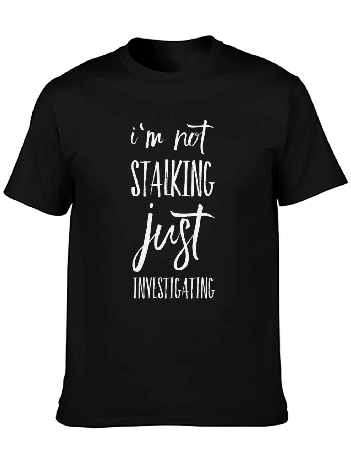 Im Not Stalking Just Investigating Mens Black T-Shirt