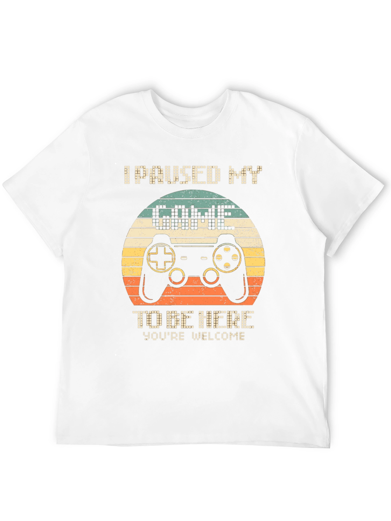 I Paused My Game to Be Here T-Shirt