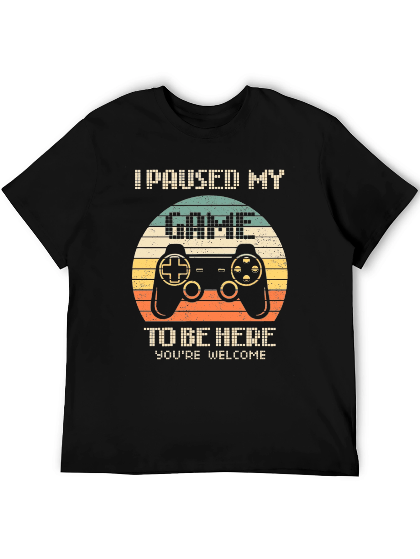 I Paused My Game to Be Here T-Shirt