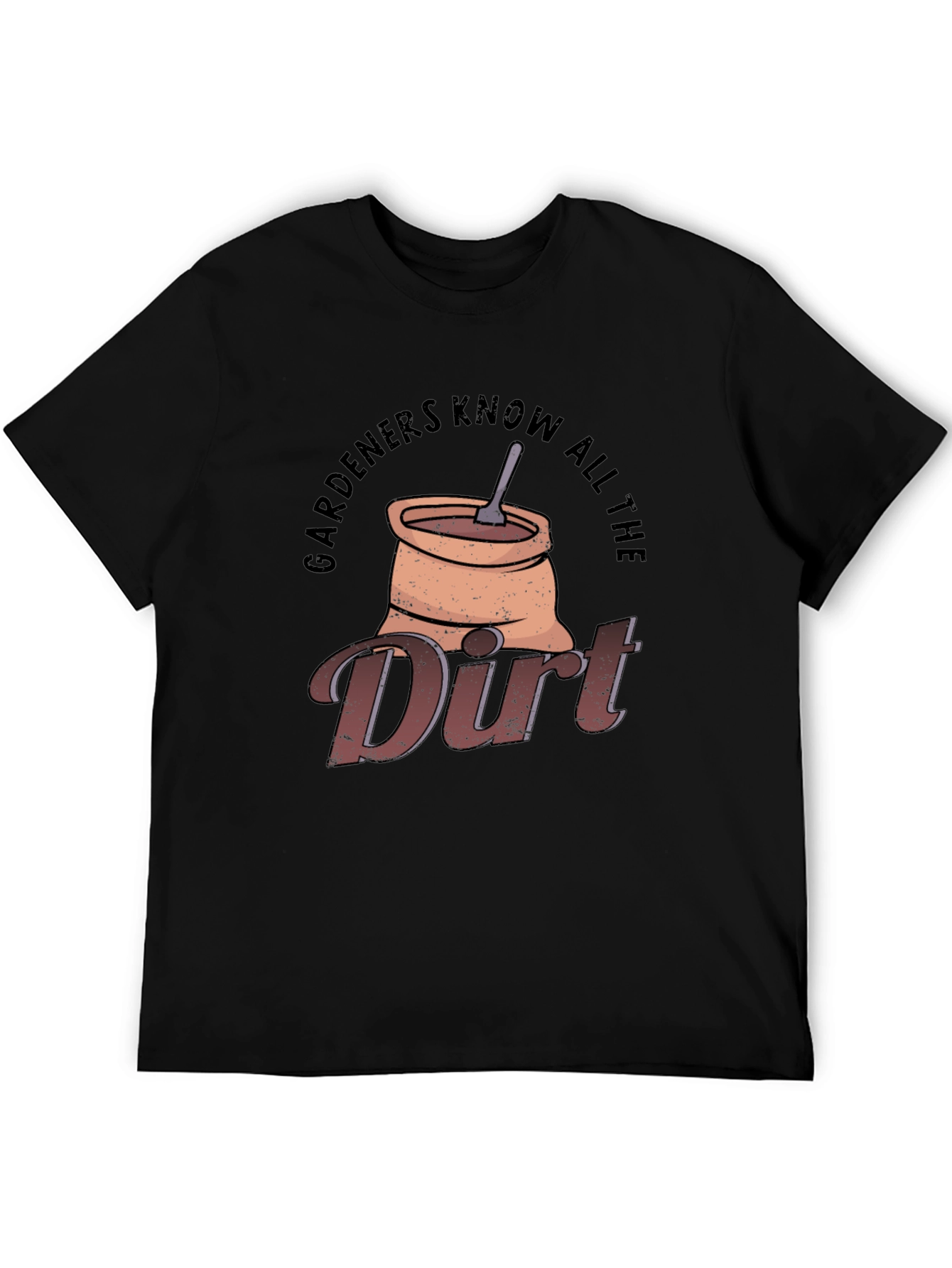 Gardeners Know All The Dirt T-Shirt