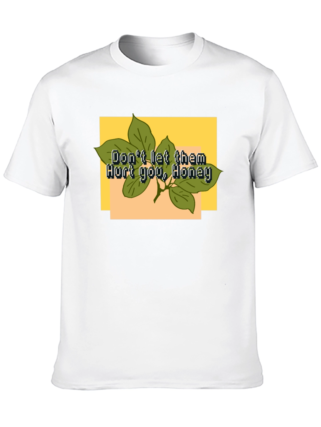 Dont Let Them Hurt You Honey T-Shirt