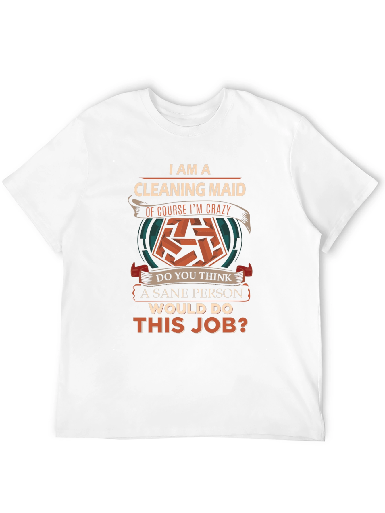 Funny Cleaning Maid T-Shirt - Sane Person Job?