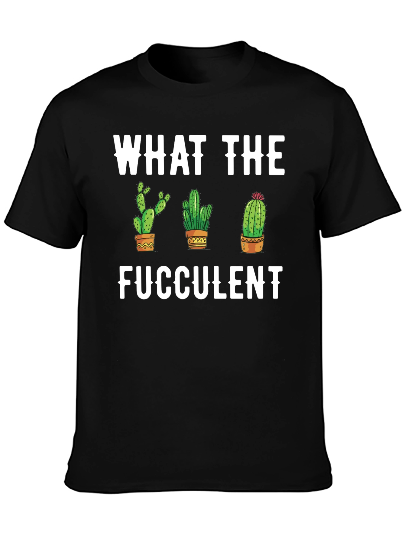 What the Fucculent Cactus Graphic Tee