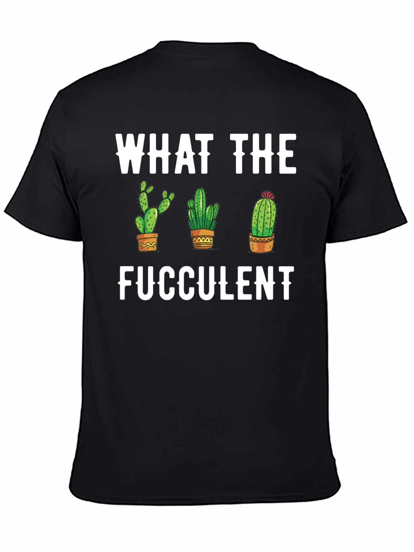 What the Fucculent Cactus Graphic Tee
