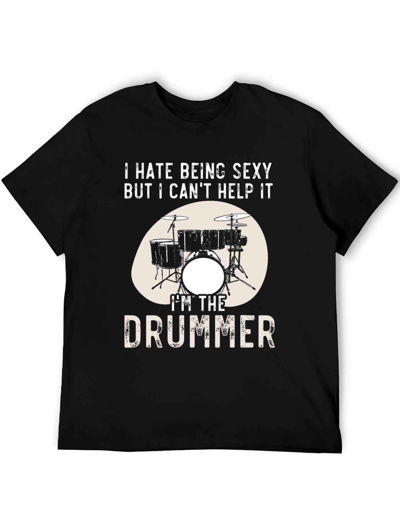 Funny Drummer T-Shirt - I Hate Being Sexy