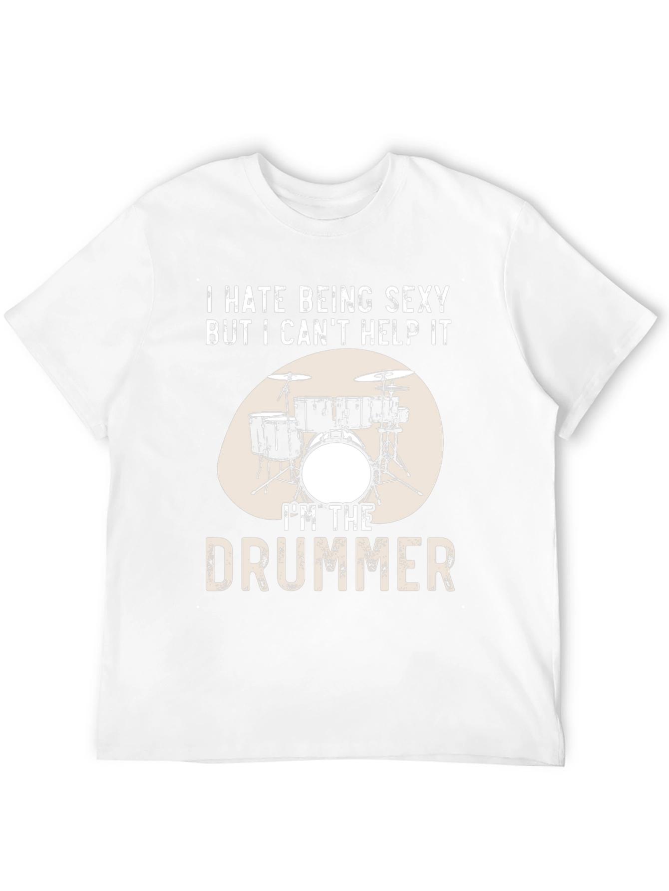 Funny Drummer T-Shirt - I Hate Being Sexy