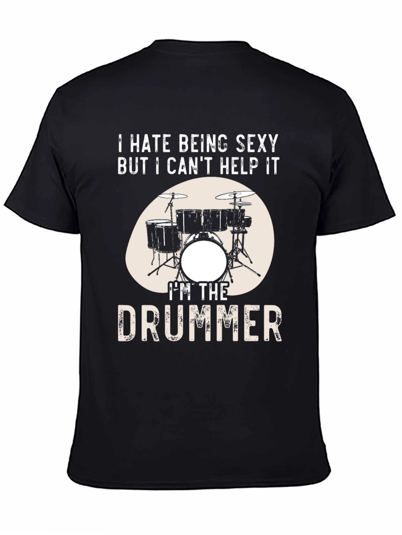 Funny Drummer T-Shirt - I Hate Being Sexy