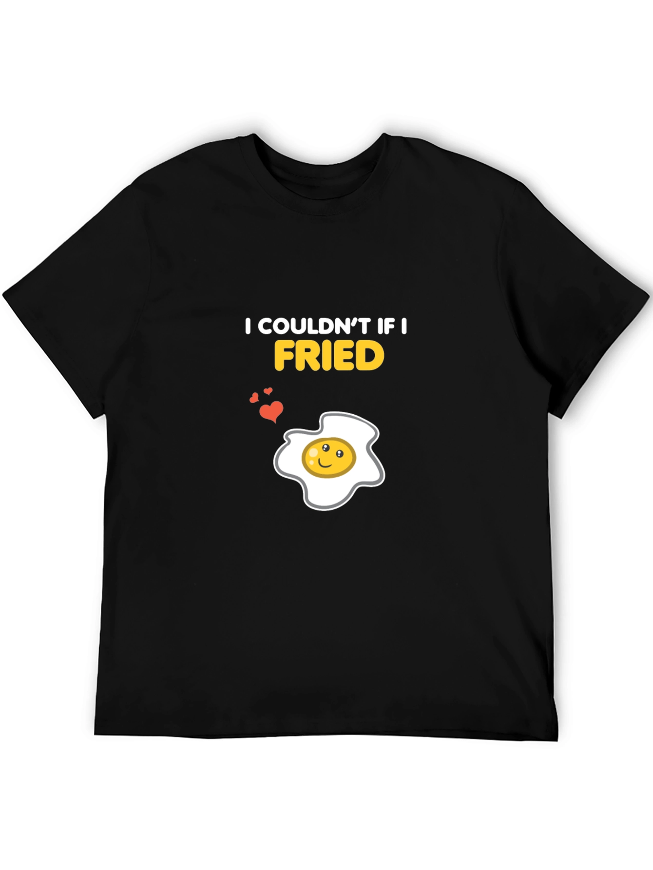 I Couldnt If I Fried Funny Egg Graphic T-Shirt