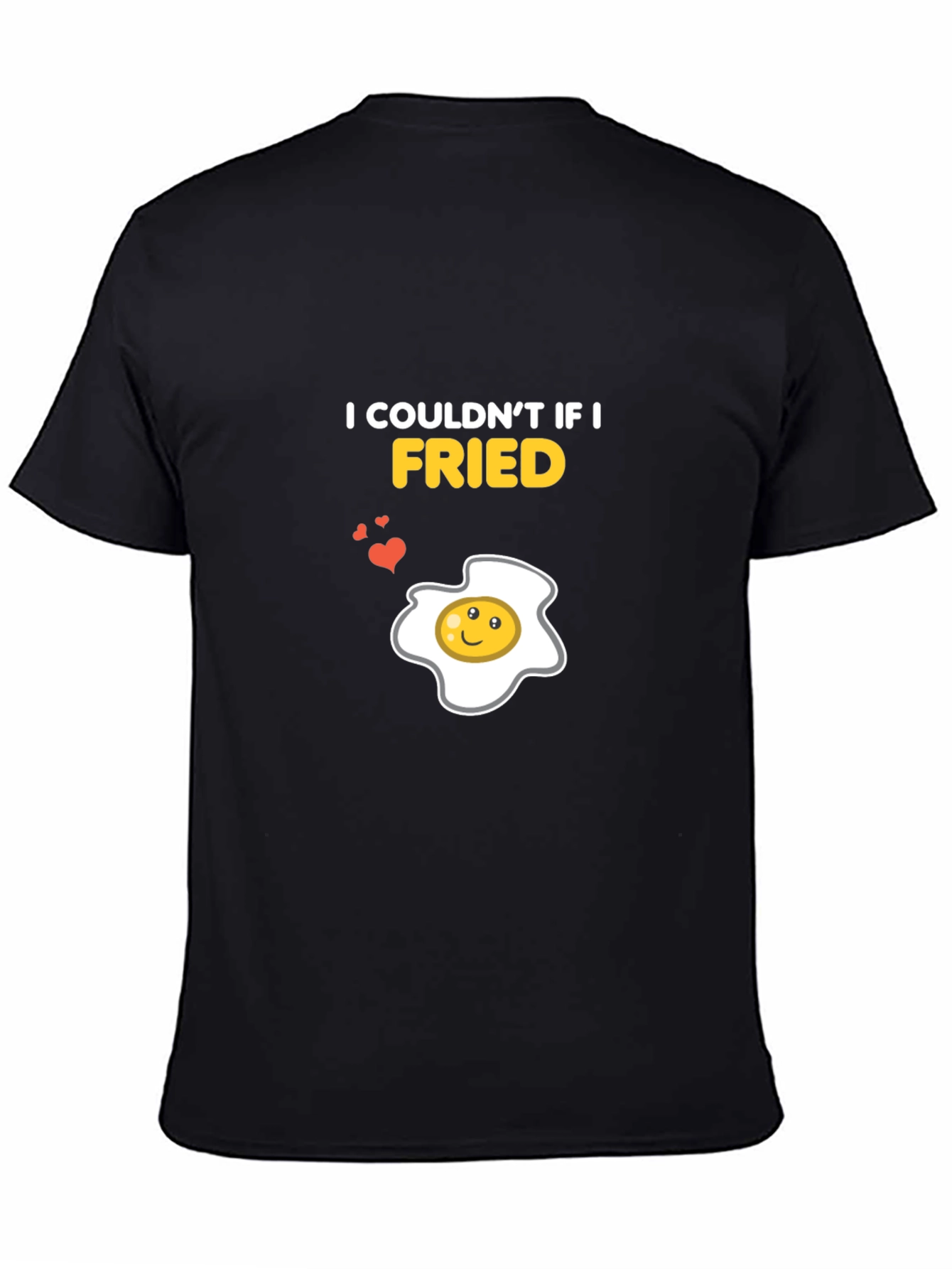 I Couldnt If I Fried Funny Egg Graphic T-Shirt