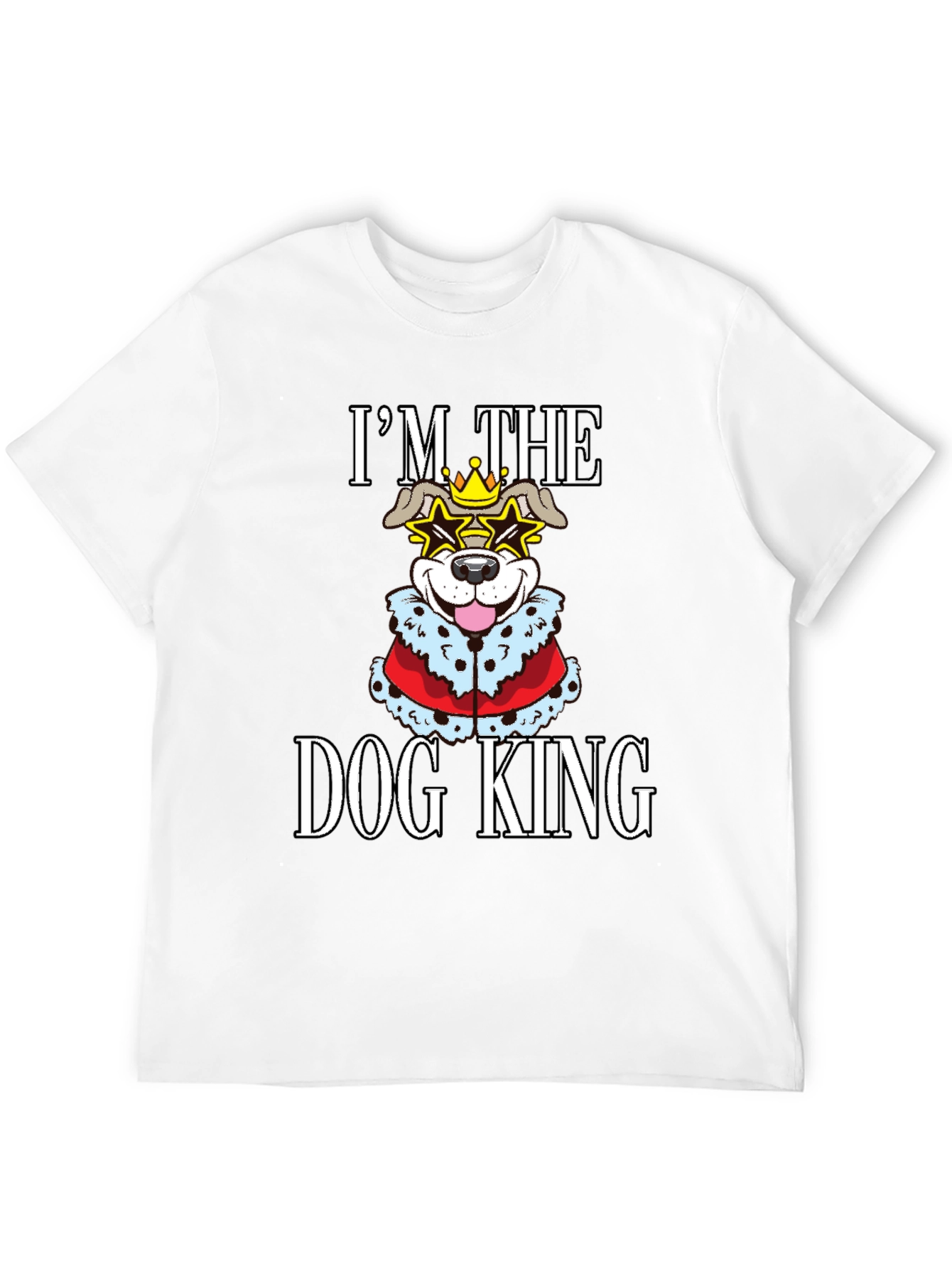 Im The Dog King T-Shirt