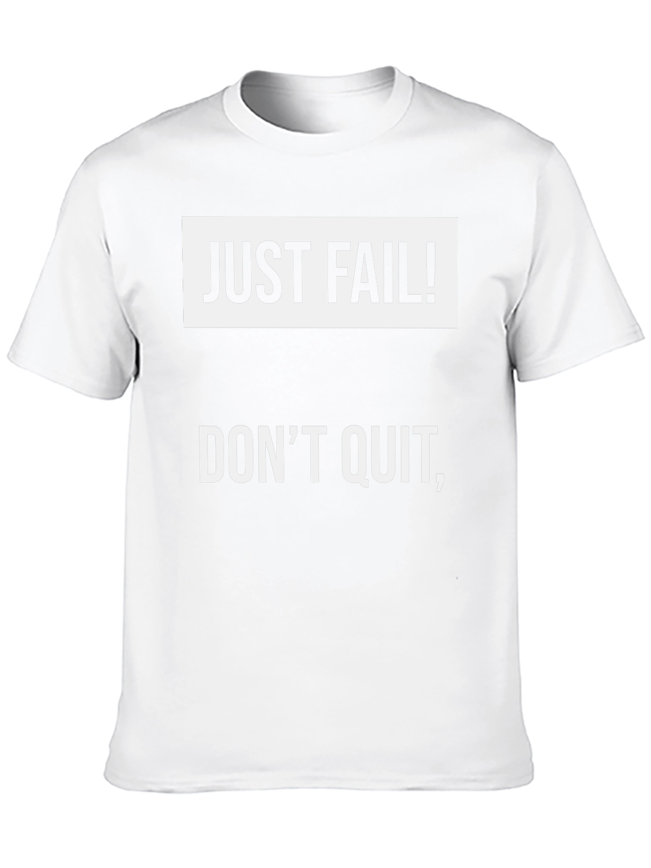 Just Fail! Dont Quit T-Shirt