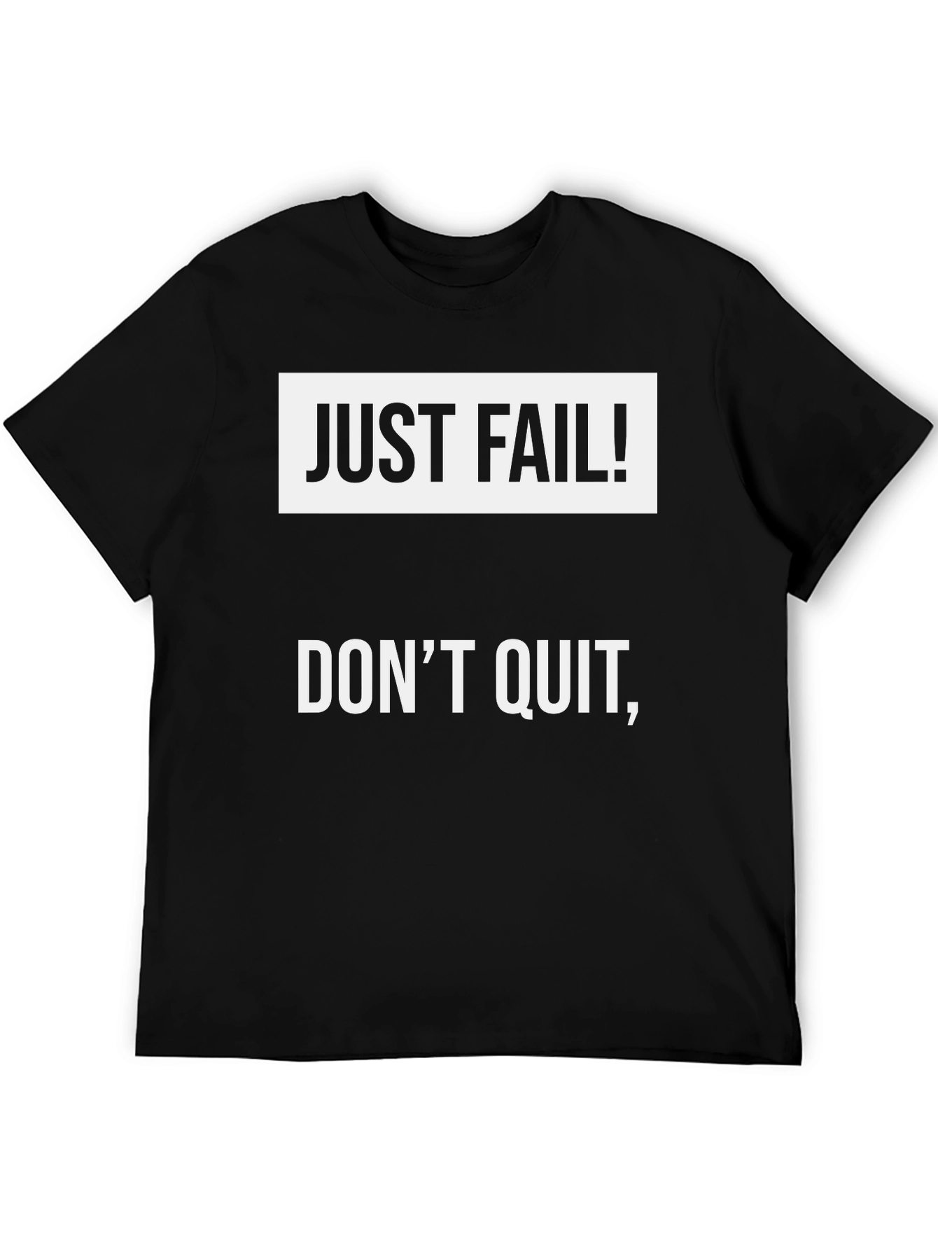 Just Fail! Dont Quit T-Shirt