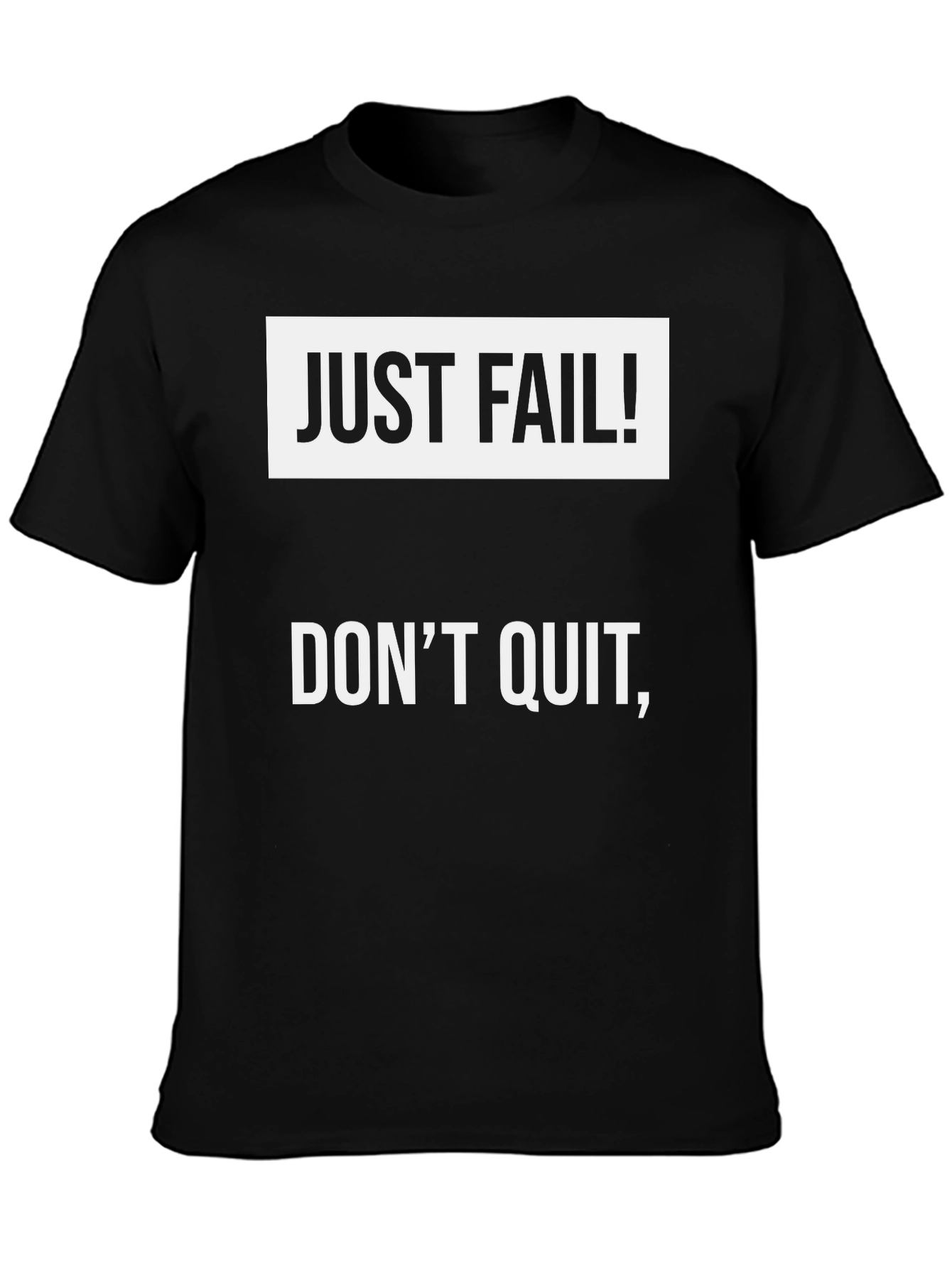 Just Fail! Dont Quit T-Shirt