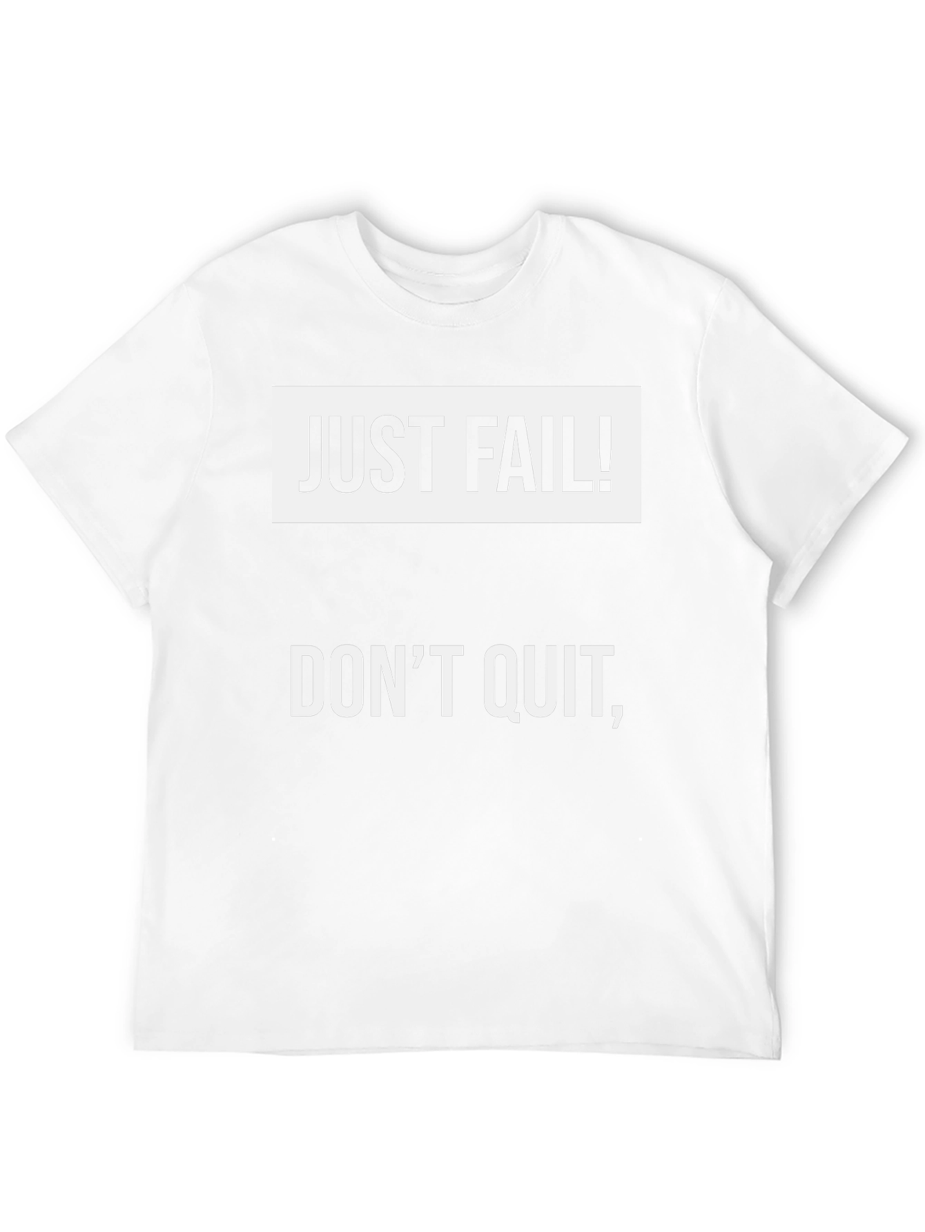 Just Fail! Dont Quit T-Shirt
