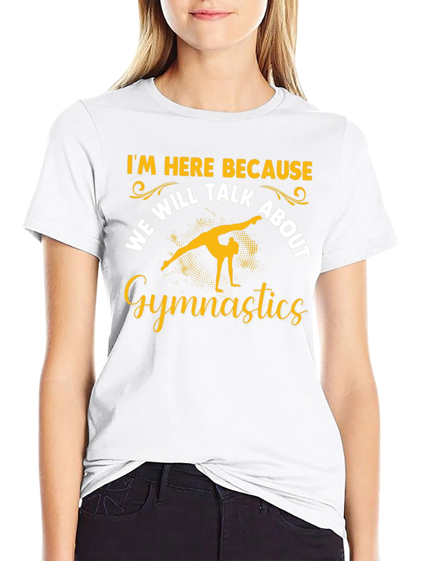 Gymnastics T-Shirt: Im Here Because...